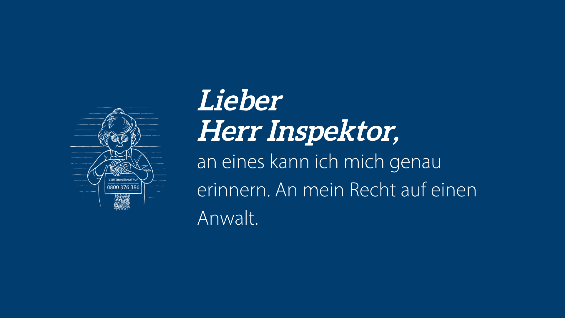 Lieber Herr Inspektor: An mein Recht auf einen Anwalt erinnere ich mich genau.