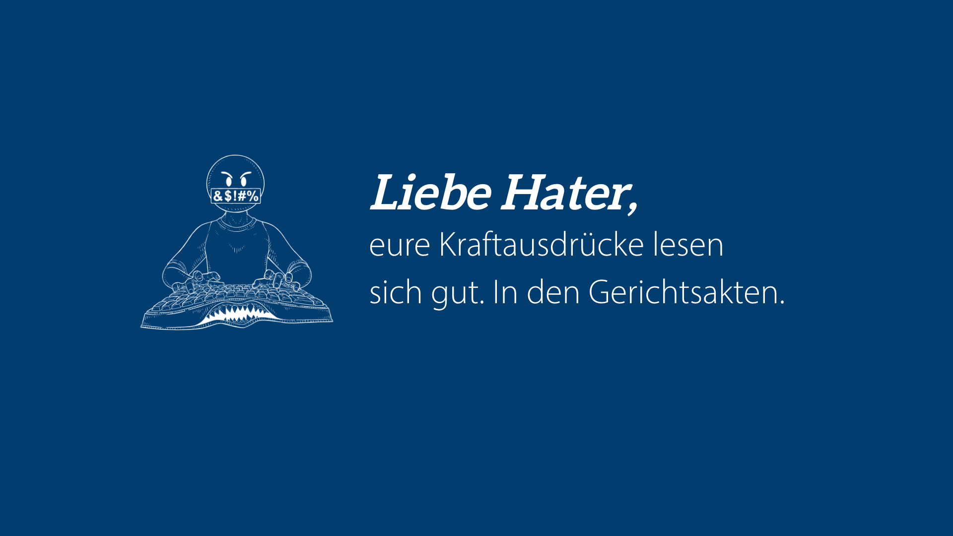 Liebe Hater: Eure Kraftausdrücke lesen sich gut. In den Gerichtsakten.