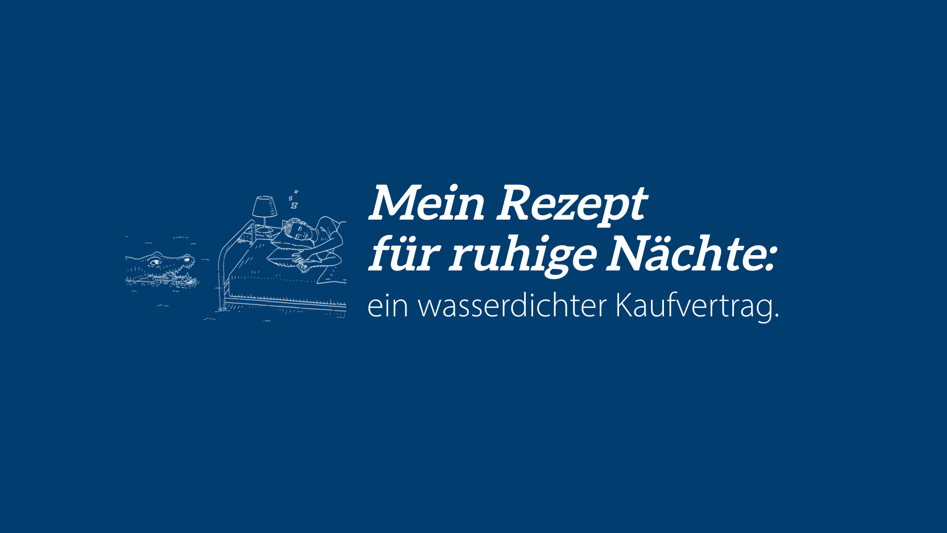 Mein Rezept für ruhige Nächte: ein wasserdichter Kaufvertrag.