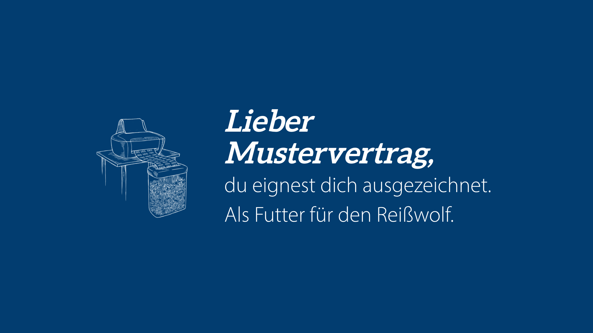 Lieber Mustervertrag: Du eignest dich ausgezeichnet. Als Futter für den Reißwolf.