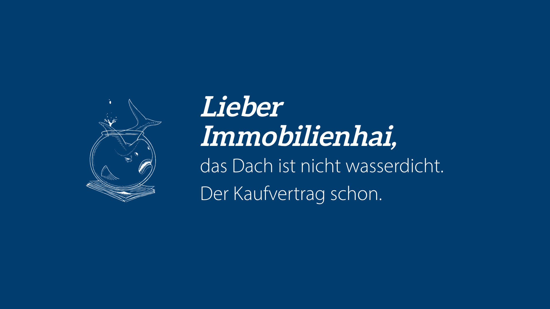 Lieber Immobilienhai: Das Dach ist nicht wasserdicht. Der Kaufvertrag schon.