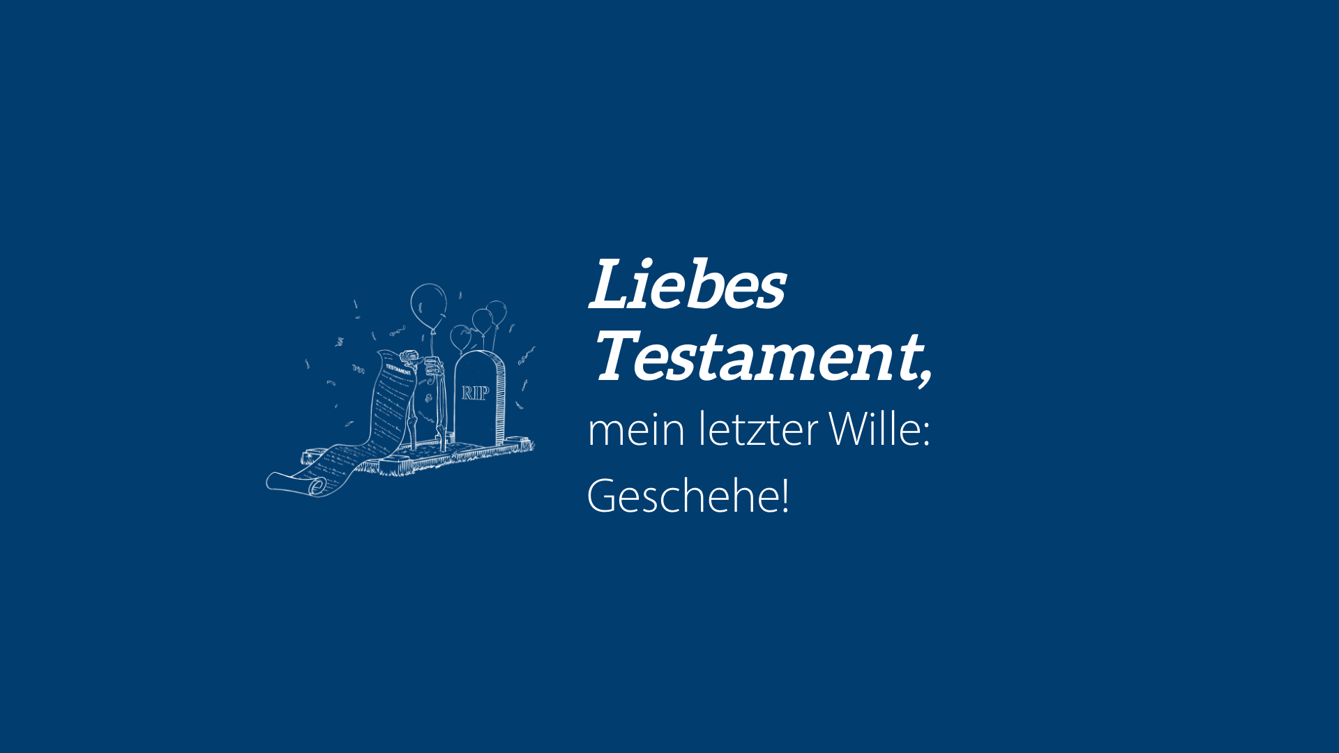 Liebes Testament: Mein letzter Wille – geschehe!